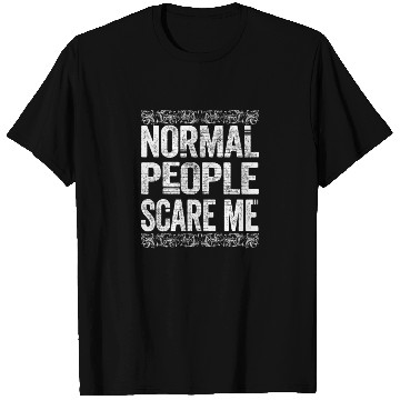Discover Normal People Scare Me T Shirts
