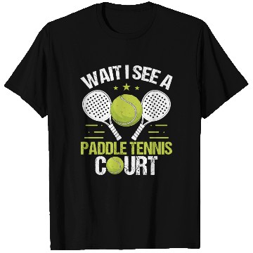 Discover Paddle Tennis Player Wait I see a Paddle Court T Shirts