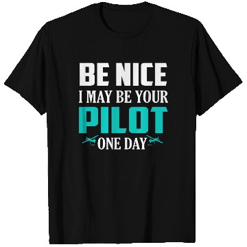 Discover Be Nice I May Be Your Pilot One Day Airline T Shirts