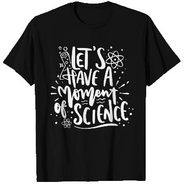 Discover Lets Have A Moment Of Science Teacher Student Gift T Shirts
