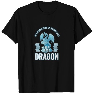 Discover In A World Full Of Bookworms Be A Book Dragon T Shirts