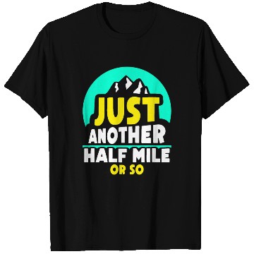 Discover Just Another Half Mile Or So Hiker Humor Hiking T Shirts