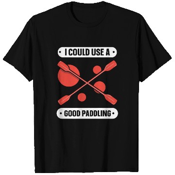 Discover I Could Use A Good Paddling Kayaking Kayak Hobby T Shirts