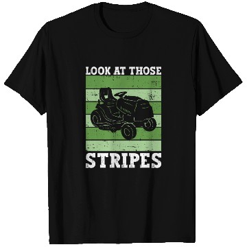 Discover Look At Those Stripes - Lawn Mowing Funny Dad Lawn T Shirts