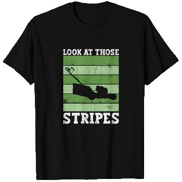 Discover Look At Those Stripes - Lawn Mowing Funny Dad Lawn T Shirts