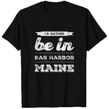 Discover I love Bar Harbor Maine. I'd rather be in Maine T Shirts