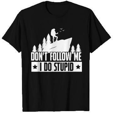 Discover Hiking Dont Folle Me I Do Stupid T Shirts