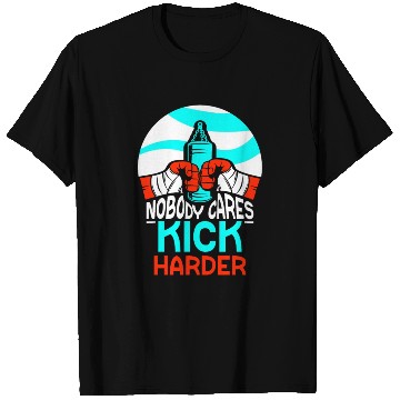 Discover Nobody Cares Kick Harder Sayings Motivation Cute T Shirts