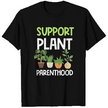 Discover Support Plant Parenthood Plants Lover Gardener T Shirts