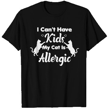 Discover I Can't Have Kids My Cat Is Allergic Cat Mom T Shirts