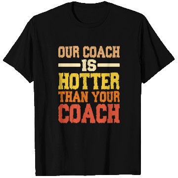 Discover Our Coach Is Hotter Than Your Coach 2 T Shirts