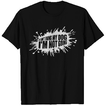 Discover bring my dog quote T Shirts