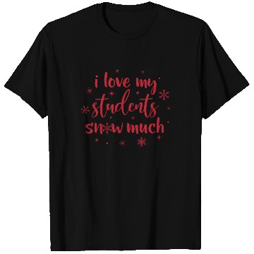 Discover I Love My Students Snow Much - Snowman Winter T Shirts