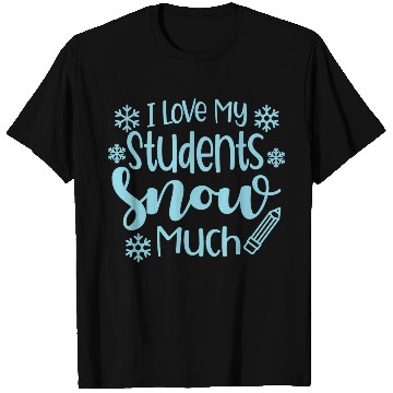 Discover I Love My Students Snow Much - Snowman Winter T Shirts