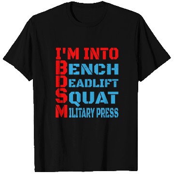 Discover Im Into BDSM Bench Squat Deadlift Military Press14 T Shirts