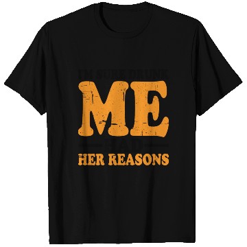 Discover I'm Sure Drunk Me Had Her Reasons 18 T Shirts