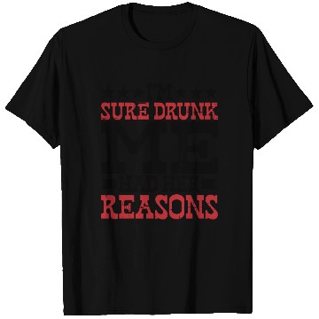 Discover I'm Sure Drunk Me Had Her Reasons 10 T Shirts