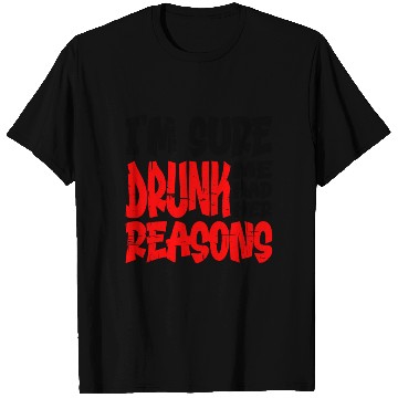 Discover I'm Sure Drunk Me Had Her Reasons 13 T Shirts