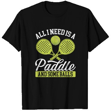 Discover Paddle Tennis Player Match All I need Balls T Shirts