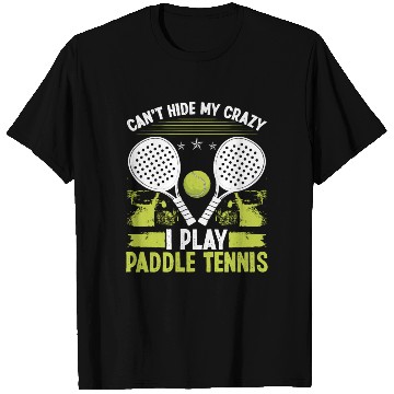 Discover Paddle Tennis Player Match Cant hide my crazyPaddl T Shirts