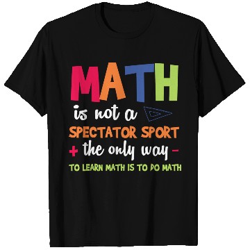 Discover Math Teacher Math Is Not A Spectator Sport T Shirts