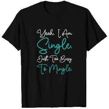 Discover Busy Single Independent Mingle Relationship T Shirts