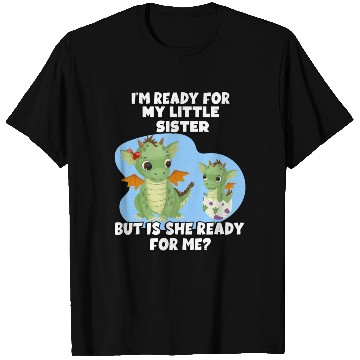 Discover I Am Ready For My Little Sister, But Is She Too T Shirts