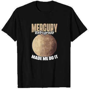 Discover Funny Mercury Retrograde Made Me Do It Astrology T Shirts