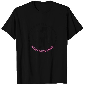 Discover Put A Spell On Him Now He's Mine - Bride T Shirts