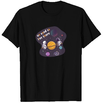 Discover We Used To Live There Cool astronauts on Planets T Shirts