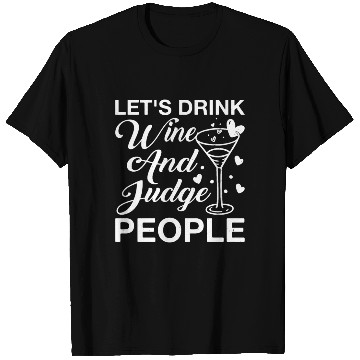 Discover Let's Drink Wine And Judge People 12 T Shirts
