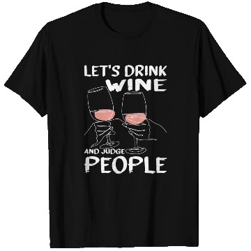 Discover Let's Drink Wine And Judge People 13 T Shirts