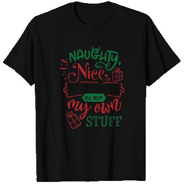 Discover Nice Naughty Never Mind I'll Buy My Own Stuff T Shirts