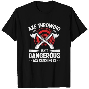 Discover Axe Throwing Axe Catching is dangerous Thrower T Shirts