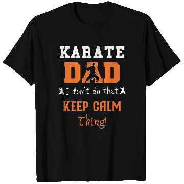 Discover Karate Dad I don't do that Keep Calm thing T Shirts
