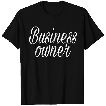 Discover BUSINESS OWNER T Shirts