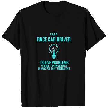 Discover Race Car Driver T Shirts - I Solve Problems Gift It