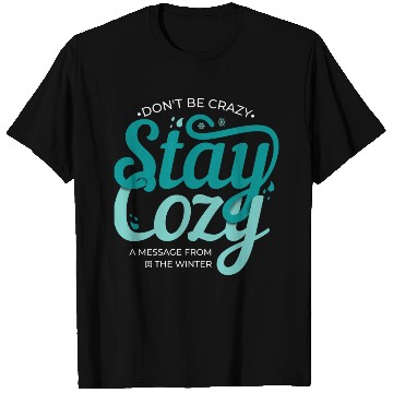 Discover Stay Cozy message from the winter cool snow quote T Shirts