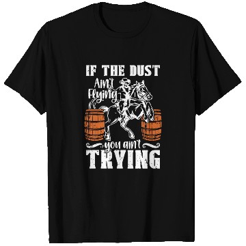 Discover Barrel Racing If The Dust Ain't Flying Barrel Race T Shirts