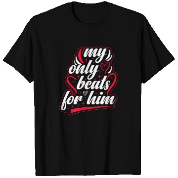 Discover My only beats for him Valentine's Day T Shirts