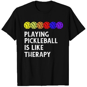 Discover Playing Pickleball is Like Therapy T Shirts
