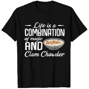 Discover Life is a combination of magic and Clam Chowder T Shirts