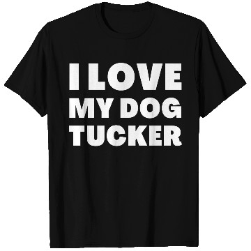 Discover I Love My Dog Tucker T Shirts