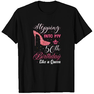 Discover Stepping Into My 50th Birthday Like A Queen Happy T Shirts