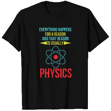 Discover Everything Happens For A Reason Funny Physics Scie T Shirts