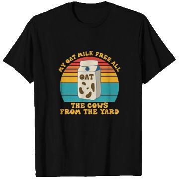 Discover My Oat Milk Free All The Cows From The Yard T Shirts