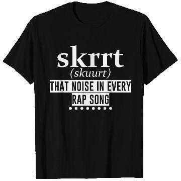 Discover Skrrt That Noise In Every Rap Song 4 T Shirts