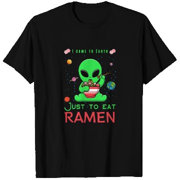 Discover I came to Earth just to eat ramen alien eating ram T Shirts