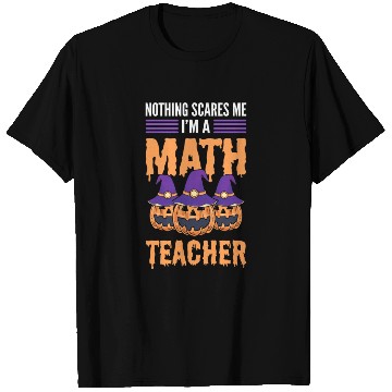 Discover Nothing Scares Me I'm A Math Teacher Halloween T Shirts