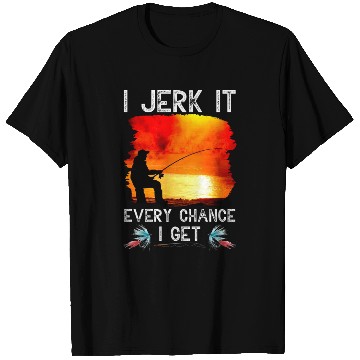 Discover I Jerk It Every Chance I Get Funny Fishing T Shirts